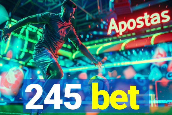 245 bet
